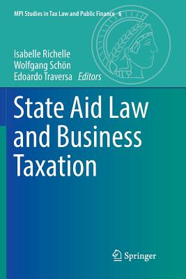 State Aid Law and Business Taxation - Richelle, Isabelle (Editor), and Schn, Wolfgang (Editor), and Traversa, Edoardo (Editor)