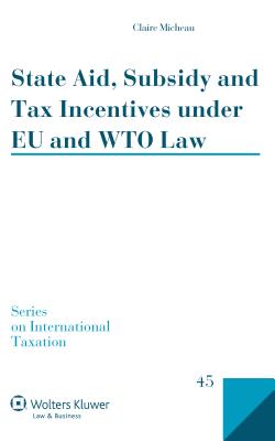 State Aid, Subsidy and Tax Incentives Under EU and Wto Law - Micheau, Claire