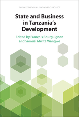 State and Business in Tanzania's Development: The Institutional Diagnostic Project - Bourguignon, Franois (Editor), and Wangwe, Samuel Mwita