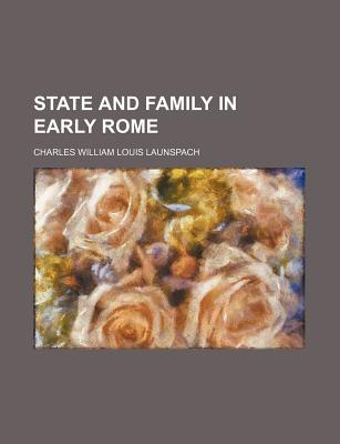 State and Family in Early Rome - Launspach, Charles William Louis