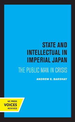 State and Intellectual in Imperial Japan: The Public Man in Crisis - Barshay, Andrew E