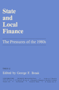 State and Local Finance the Pressures of the 1980s - Break, George F, and Committee On Taxation, Resources & Econo