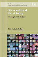 State and Local Fiscal Policy: Thinking Outside the Box? - Wallace, Sally (Editor)