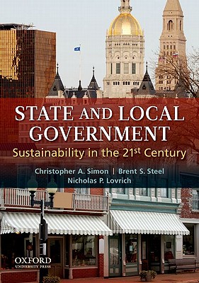 State and Local Government: Sustainability in the 21st Century - Simon, Christopher A, and Steel, Brent S, and Lovrich, Nicholas P