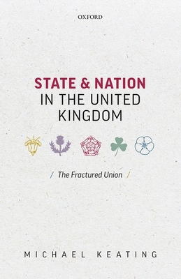 State and Nation in the United Kingdom: The Fractured Union - Keating, Michael