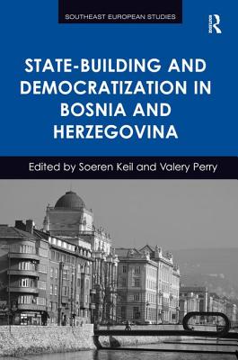 State-Building and Democratization in Bosnia and Herzegovina - Keil, Soeren, and Perry, Valery