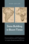 State Building in Boom Times: Commodities and Coalitions in Latin America and Africa