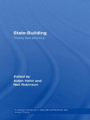 State-Building: Theory and Practice - Hehir, Aidan (Editor), and Robinson, Neil (Editor)