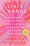 State Change: End Anxiety, Beat Burnout, and Ignite a New Baseline of Energy and Flow