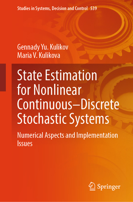 State Estimation for Nonlinear Continuous-Discrete Stochastic Systems: Numerical Aspects and Implementation Issues - Kulikov, Gennady Yu., and Kulikova, Maria V.