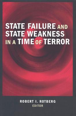 State Failure and State Weakness in a Time of Terror - Rotberg, Robert I (Editor)