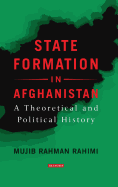 State Formation in Afghanistan: A Theoretical and Political History