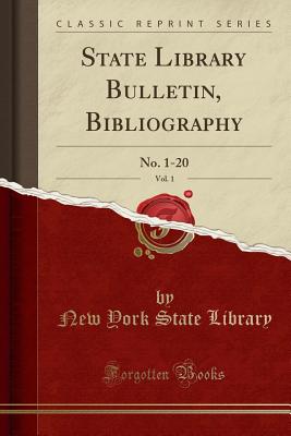 State Library Bulletin, Bibliography, Vol. 1: No. 1-20 (Classic Reprint) - Library, New York State