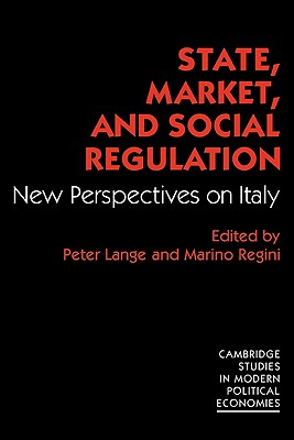 State, Market and Social Regulation: New Perspectives on Italy - Lange, Peter (Editor), and Regini, Marino (Editor)