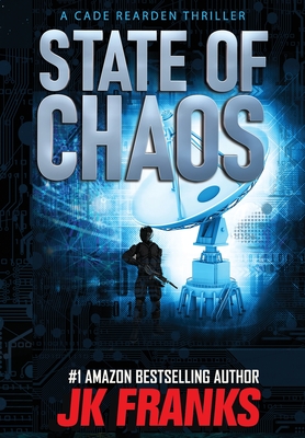 State of Chaos: a Cade Rearden Thriller - Franks, Jk
