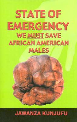 State of Emergency: We Must Save African American Males - Kunjufu, Jawanza, Dr.