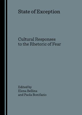 State of Exception: Cultural Responses to the Rhetoric of Fear - Bellina, Elena (Editor), and Bonifazio, Paola (Editor)