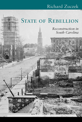 State of Rebellion: Reconstruction in South Carolina - Zuczek, Richard