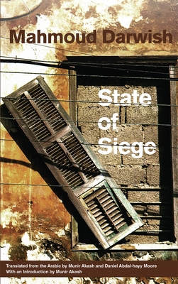 State of Siege - Darwish, Mahmoud, and Akash, Munir (Translated by), and Moore, Daniel Abdal-Hayy (Translated by)