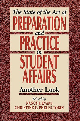 State of the Art of Preparation and Practice in Student Affairs: Another Look - Evans, Nancy (Editor), and Tobin, Christine E Phelps (Editor)