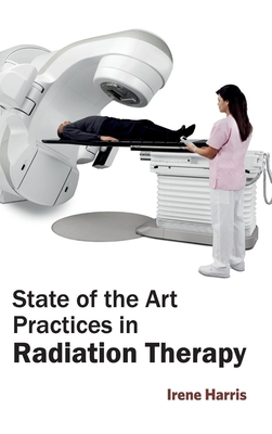 State of the Art Practices in Radiation Therapy - Harris, Irene (Editor)