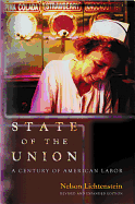 State of the Union: A Century of American Labor - Revised and Expanded Edition