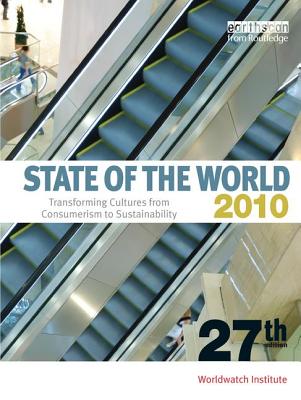 State of the World 2010: Transforming Cultures from Consumerism to Sustainability - Institute, Worldwatch