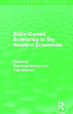 State-Owned Enterprise in the Western Economies (Routledge Revivals) - Vernon, Raymond, Professor (Editor), and Aharoni, Yair (Editor)