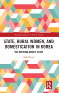 State, Rural Women, and Domestication in Korea: The Aspiring Middle Class