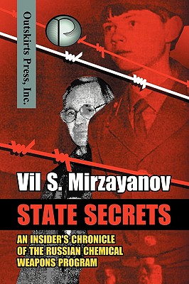 State Secrets: An Insider's Chronicle of the Russian Chemical Weapons Program - Mirzayanov, Vil S