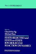 State Selected and State-to-State Ion-Molecule Reaction Dynamics, Volume 82, Part 1: Experiment - Ng, Cheuk-Yiu (Editor), and Baer, Michael (Editor), and Prigogine, Ilya (Series edited by)