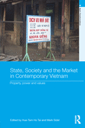 State, Society and the Market in Contemporary Vietnam: Property, Power and Values