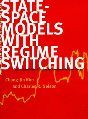 State-Space Models with Regime Switching: Classical and Gibbs-Sampling Approaches with Applications - Kim, Chang-Jin, and Nelson, Charles R