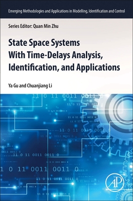 State Space Systems with Time-Delays Analysis, Identification, and Applications - Gu, Ya, and Li, Chuanjiang