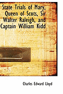 State Trials of Mary, Queen of Scots, Sir Walter Raleigh, and Captain William Kidd