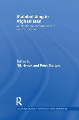 Statebuilding in Afghanistan: Multinational Contributions to Reconstruction - Hynek, Nik (Editor), and Marton, Pter (Editor)