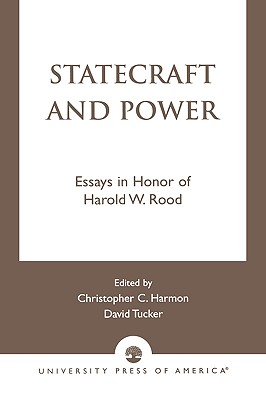 Statecraft and Power: Essays in Honor of Harold W. Rood - Harmon, Christopher, and Codevilla, Angelo (Contributions by), and Payne, Keith B (Contributions by)