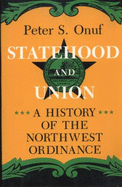 Statehood and Union: History of the Northwest Ordinance - Onuf, Peter S.