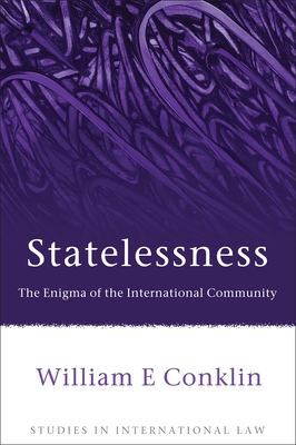 Statelessness: The Enigma of an International Community - Conklin, William