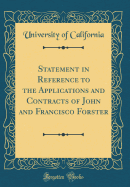 Statement in Reference to the Applications and Contracts of John and Francisco Forster (Classic Reprint)