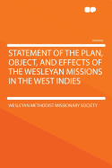 Statement of the Plan, Object, and Effects of the Wesleyan Missions in the West Indies (Classic Reprint)