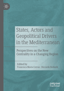 States, Actors and Geopolitical Drivers in the Mediterranean: Perspectives on the New Centrality in a Changing Region