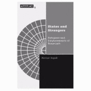 States and Strangers: Refugees and Displacements of Statecraft Volume 11 - Soguk, Nevzat