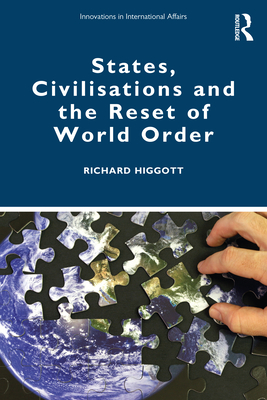 States, Civilisations and the Reset of World Order - Higgott, Richard