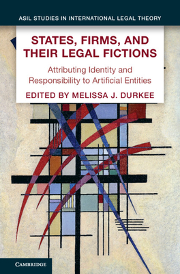 States, Firms, and Their Legal Fictions - Durkee, Melissa J (Editor)