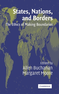 States, Nations and Borders - Buchanan, Allen (Editor)