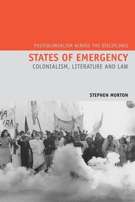 States of Emergency: Colonialism, Literature and Law - Morton, Stephen