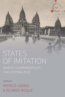 States of Imitation: Mimetic Governmentality and Colonial Rule - Ladwig, Patrice (Editor), and Roque, Ricardo (Editor)