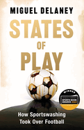 States of Play: How Sportswashing Took Over Football | The International Bestseller & Winner of the Football Book of the Year Award