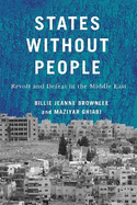 States Without People: Revolt and Defeat in the Middle East